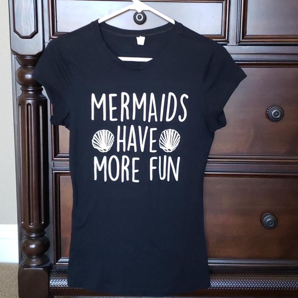 Mermaids have more fun t shirt